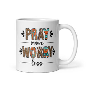 Christian coffee mug, pray more worry less, White glossy mug